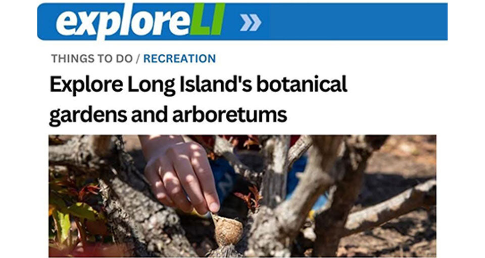 Explore L.I. Explore Long Island's Botanical Gardens and Arboretums